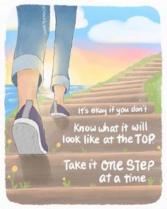 a person walking up steps with the words it's okay if you don't know what it will look like at the top take one step at a time