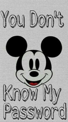 a mickey mouse face with the words you don't know my password