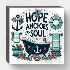 a wooden plaque with an anchor and bathtub on it, says hope anchors the soul