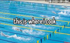 there is a swimming pool with swimmers in it and the words, this is where i cook