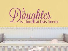 a wall decal that says, a daughter is a lovely last forever