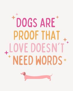 a pink and orange dog with stars on it that says dogs are proof that love doesn't need words