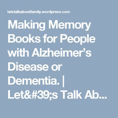 Making Memory Books for People with Alzheimer’s Disease or Dementia. | Let's Talk About Family Speech Pathology, Therapy Tools, Speech Language Pathology, About Family, Vacation Photos, Healing Herbs, Make Photo, Let's Talk About