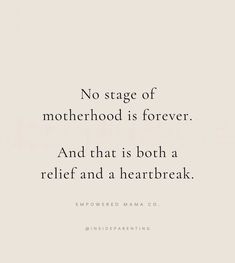 a quote that reads, no stage of motherhood is forever and that is both a relief