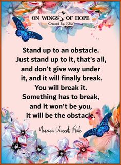 a quote with flowers and butterflies on it that says, stand up to an obstacle just stand