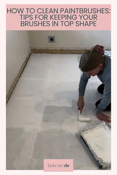 a woman is painting the floor in her bathroom with white paint and pink text that reads how to clean painters tips for keeping your brushes in top shape