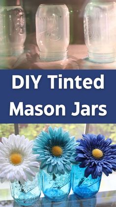 three mason jars with flowers in them and the words diy tinted mason jars