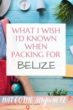 a sign that says what i wish i'd known when packing for belize