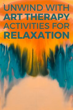 an art therapy poster with the words unwind with art therapy activities for relaxation