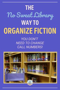 the no - sweat library way to organize fiction you don't need to change call numbers