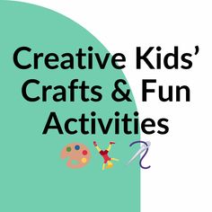 the words creative kids'crafts and fun activities