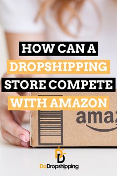 a person holding an amazon box with the words how can a dropshiping store compete with amazon?