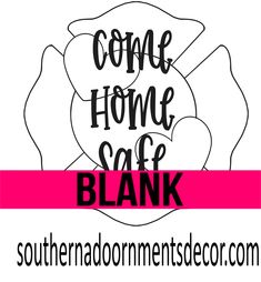 the words come home safe blank in pink and black on a white background with a pink ribbon