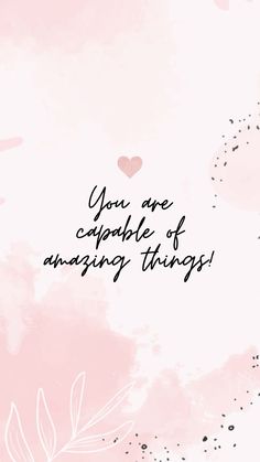 the words you are capable of amazing things on a pink and white background with hearts