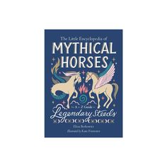 the book cover for the early encyopia of mythical horses by rosemary reed