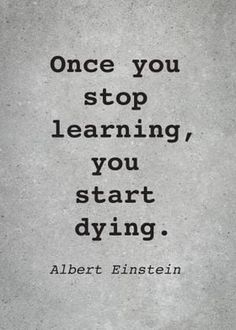 albert einstein quote about learning to learn how to do something wrong, with the words'once you stop learning, you start dying '