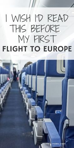 an airplane aisle with the words i wish i'd read this before my first flight to europe