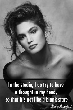 a black and white photo with the quote in the studio, i do try to have a thought in my head, so that it's not like a blank stare