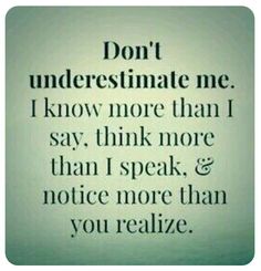 the words don't underestimate me i know more than i say,