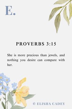 an image of flowers and leaves with the words provers 31 5 she is more precious than jewels, and nothing you desired can compare with her