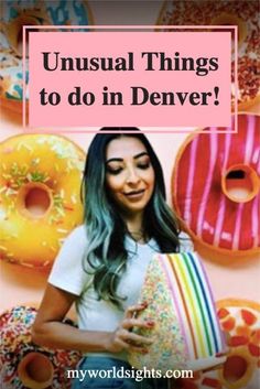 a woman holding a pillow with donuts on it and the words unusual things to do in denver