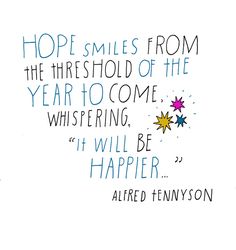 an image of a quote that says hope smiles from the threshold of the year to come whispering it will be happy