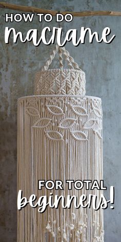 a white macrame with the words how to do macrame for total beginners