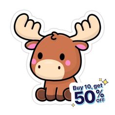 a moose sticker with the words buy 10 get 50 % off on it's back