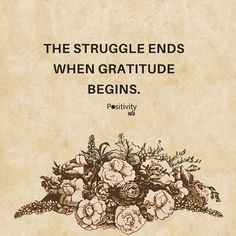 the struggle ends when gratitue begins