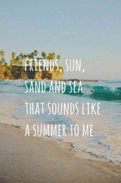 a beach with the words friends, sand and sea that sounds like a summer to me