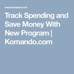 the text track spending and save money with new program komando com