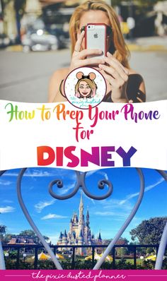 a woman taking a photo with her cell phone in front of a disney castle sign that says how to prep your phone for disney