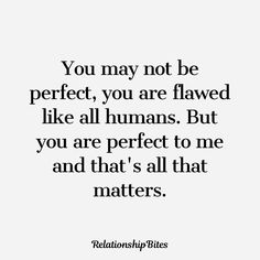 a quote that says you may not be perfect, you are flaved like all humans