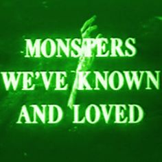 the words monsters we've known and loved glow in green