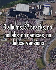 an aerial view of a concert venue with the words 3 albums 37 tracks, no collabs, no mixes, no deluxe versions