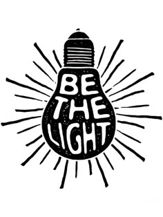 a light bulb with the words be the light on it and sunbursts around it