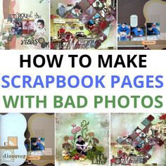 a collage of pictures with the words how to make scrapbook pages with bad photos