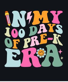 the words'n my 100 days of prek - era written in different colors