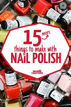 an assortment of nail polish bottles with the words 15 more things to make with nail polish