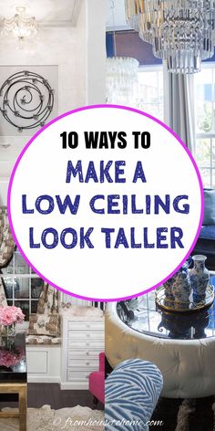 the words 10 ways to make a low ceiling look taller are in purple and white