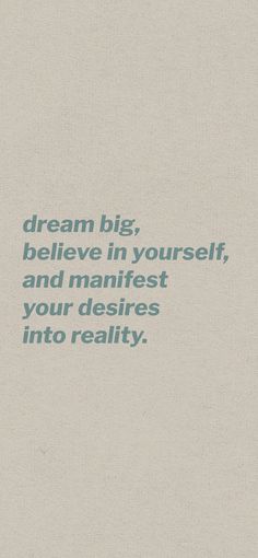 an image of a quote on the side of a white sheet that says, dream big, believe in yourself and manifist your desireds into reality