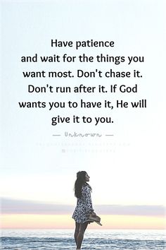 Quotes Have patience and wait for the things you want most. Don't chase it. Don't run after it. If God wants you to have it, He will give it to you. Have Patience Quotes, I Want Quotes, Want Quotes, Chance Quotes, Ego Quotes, Have Patience, Qoutes About Love