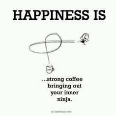 a poster with the words happiness is strong coffee bringing out your inner ninja and flying through the air