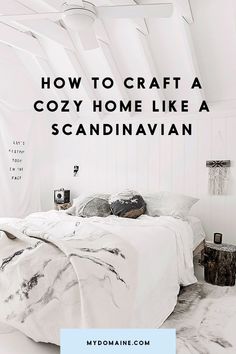 a white bedroom with text overlay that reads how to craft a cozy home like a scandinavian