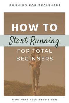 a woman running with the text how to start running for total beginners