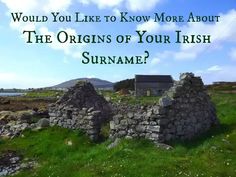 an old stone building with the words would you like to know more about the origins of your irish surname?