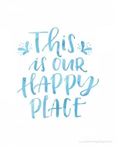 the words'this is our happy place'written in blue ink