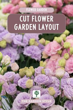 the flower garden is full of colorful flowers and has text overlay that reads cut flower garden layout