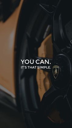 the wheel of a sports car that says, you can it's that simple