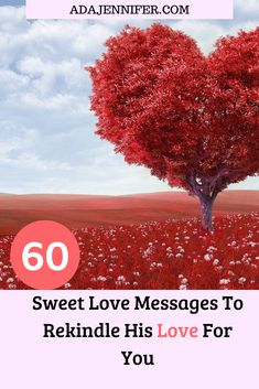 a heart shaped tree with the words sweet love messages to rekindle his love for you